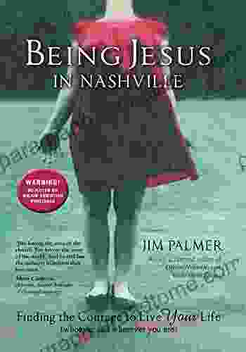 Being Jesus In Nashville: Finding The Courage To Live Your Life (Whoever And Wherever You Are)