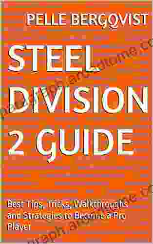 Steel Division 2 Guide: Best Tips Tricks Walkthroughs And Strategies To Become A Pro Player