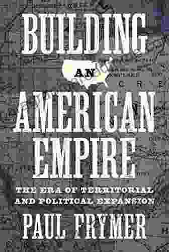 Building an American Empire: The Era of Territorial and Political Expansion (Princeton Studies in American Politics: Historical International and Comparative Perspectives 156)