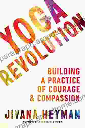 Yoga Revolution: Building A Practice Of Courage And Compassion