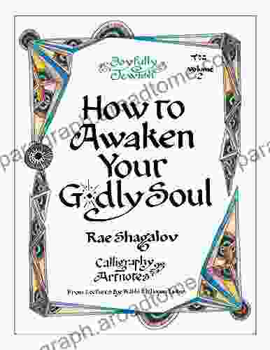 How To Awaken Your Godly Soul: Calligraphy Artnotes From Lectures By Rabbi Elchonon Tauber (Joyfully Jewish 2)