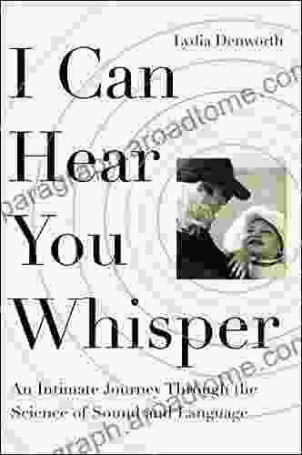 I Can Hear You Whisper: An Intimate Journey through the Science of Sound and Language