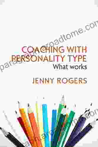 Coaching With Personality Type: What Works (UK Higher Education OUP Humanities Social Sciences Counselling And Psychotherapy)