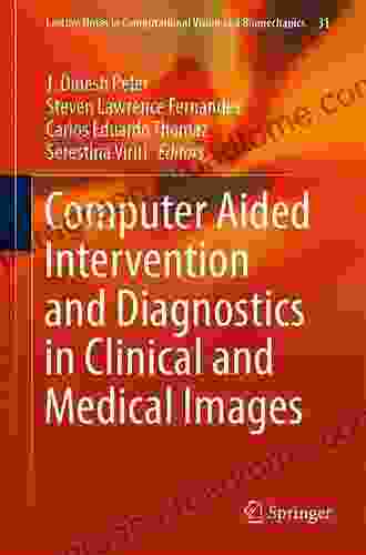 Computer Aided Intervention And Diagnostics In Clinical And Medical Images (Lecture Notes In Computational Vision And Biomechanics 31)