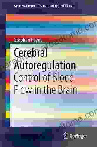 Cerebral Autoregulation: Control Of Blood Flow In The Brain (SpringerBriefs In Bioengineering)