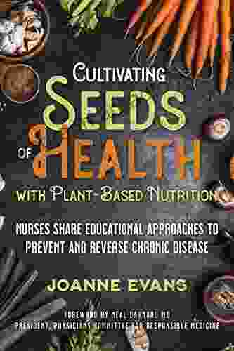 Cultivating Seeds Of Health With Plant Based Nutrition: Nurses Share Educational Approaches To Prevent And Reverse Chronic Disease