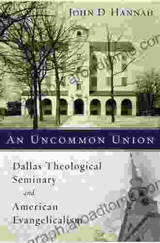 An Uncommon Union: Dallas Theological Seminary And American Evangelicalism