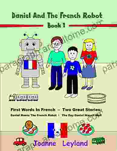 Daniel And The French Robot 1: First Words In French Two Great Stories: Daniel Meets The French Robot / The Day Daniel Wasn T Well