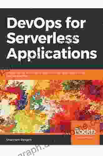 DevOps For Serverless Applications: Design Deploy And Monitor Your Serverless Applications Using DevOps Practices