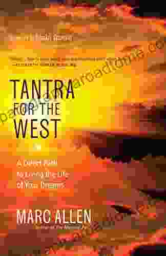 Tantra For The West: A Direct Path To Living The Life Of Your Dreams