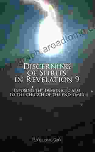 Discerning of Spirits in Revelation 9: Exposing the Demonic Realm to the Church of the End Times