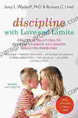 Discipline With Love And Limits: Practical Solutions To Over 100 Common Childhood Behavior Problems