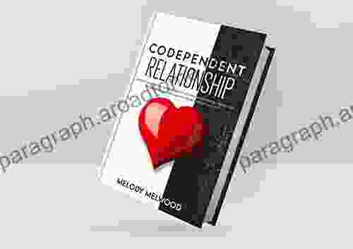 Codependent Relationship: Discover How To Heal From Codependency Find True Recovery From Anxiety In Relationships Emotional Abuse Is Self Compassion Narcissism? (Codependency Recovery 2)