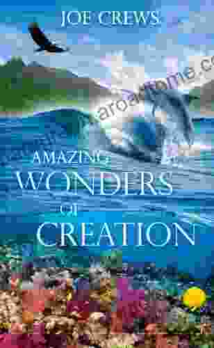 Amazing Wonders of Creation Joe Crews