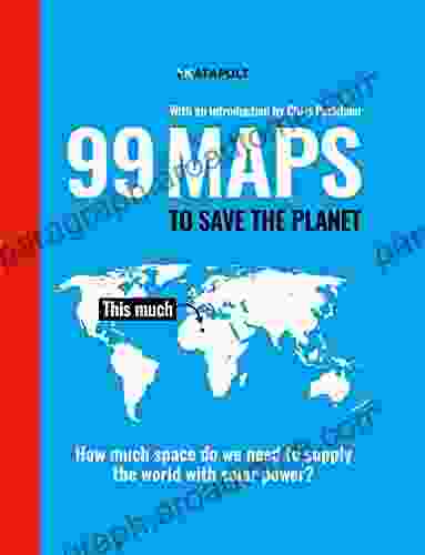 99 Maps to Save the Planet: With an introduction by Chris Packham