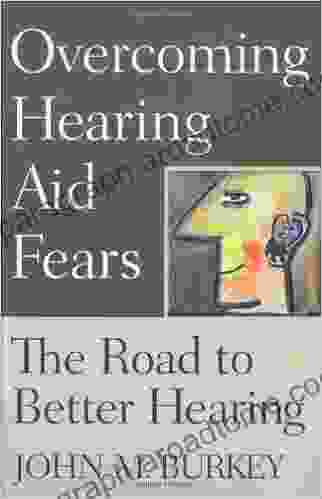 Overcoming Hearing Aid Fears: The Road To Better Hearing