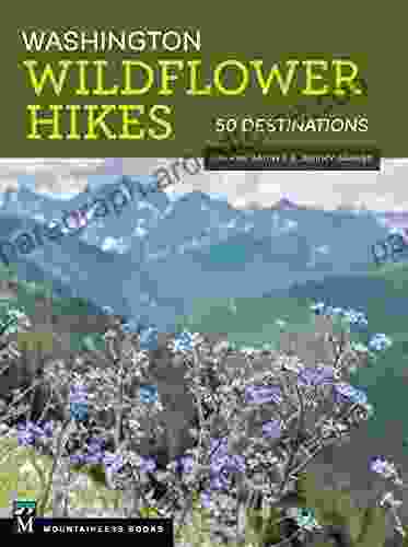 Washington Wildflower Hikes: 50 Destinations Jeremy Barnes