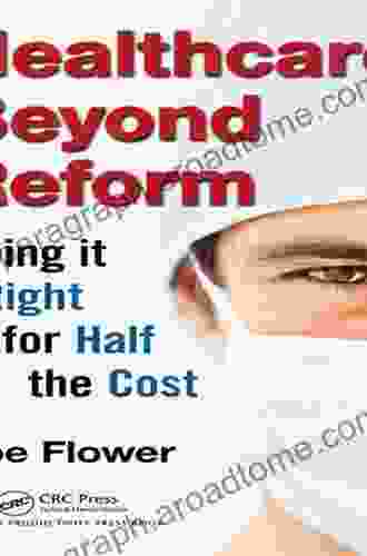 Healthcare Beyond Reform: Doing It Right for Half the Cost