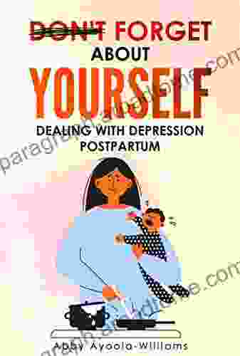 DON T FORGET YOURSELF: DEALING WITH DEPRESSION POSTPARTUM