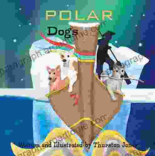 Polar Dogs: Dreams Of Being On Top Of The World (Dog Tales)