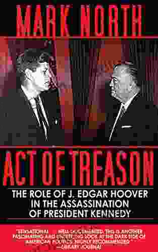 Act Of Treason: The Role Of J Edgar Hoover In The Assassination Of President Kennedy