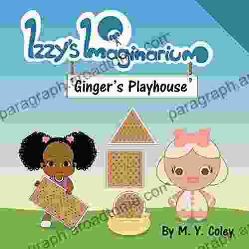 Izzy S Imaginarium: Ginger S Playhouse M Y Coley