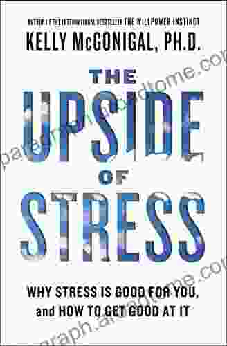 The Upside Of Stress: Why Stress Is Good For You And How To Get Good At It