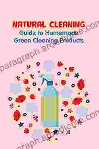 Natural Cleaning: Guide To Homemade Green Cleaning Products