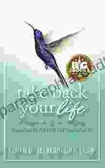 Take Back Your Life: A Caregiver s Guide to Finding Freedom in the Midst of Overwhelm