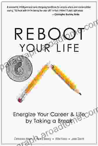 Reboot Your Life: Energize Your Career and Life by Taking a Break