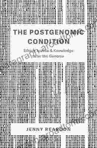 The Postgenomic Condition: Ethics Justice and Knowledge after the Genome