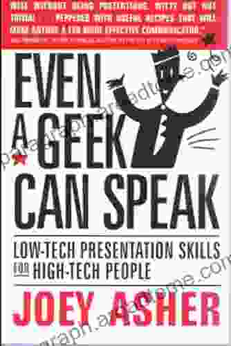 Even A Geek Can Speak: Low Tech Presentation Skills For High Tech People