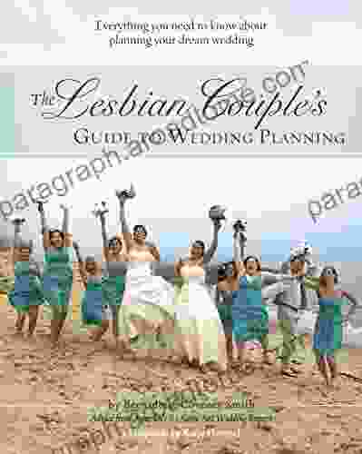 The Lesbian Couple S Guide To Wedding Planning: Everything You Need To Know About Planning Your Dream Wedding