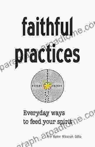 Faithful Practices: Everyday Ways to Feed Your Spirit