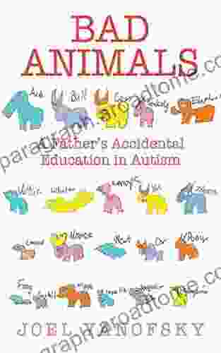 Bad Animals: A Father S Accidental Education In Autism