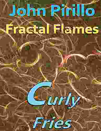 Fractal Flames: Curly Fries John Pirillo