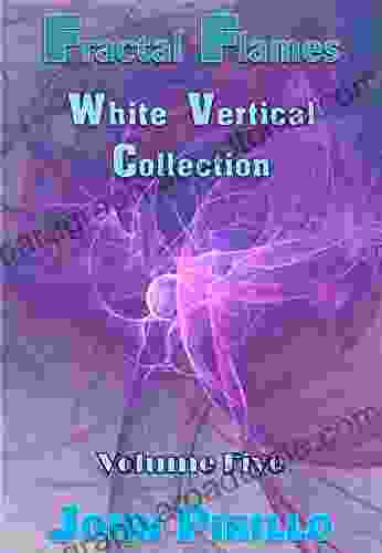 Fractal Flames White Vertical Collection Volume Five: Incredibly Beautiful Stunning Images That Seem To Come Straight From Heaven Or Another World