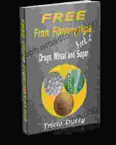 Free From Fibromyalgia 2 Drugs Wheat And Sugar