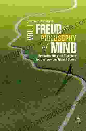 Freud and Philosophy of Mind Volume 1: Reconstructing the Argument for Unconscious Mental States