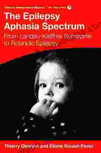 The Epilepsy Aphasias: Landau Kleffner Syndrome And Rolandic Epilepsy: From Landau Kleffner Syndrome To Rolandic Epilepsy (Clinics In Developmental Medicine)