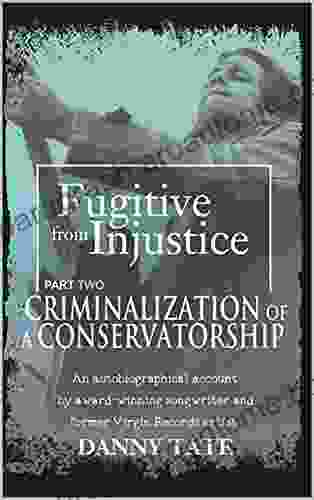 Fugitive From Injustice Part 2: Criminalization Of A Conservatorship