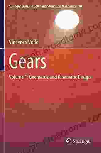 Gears: Volume 1: Geometric And Kinematic Design (Springer In Solid And Structural Mechanics 10)