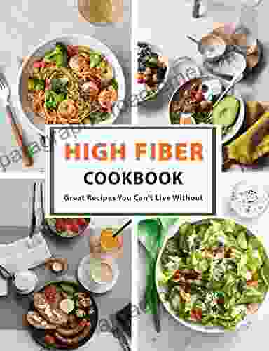 High Fiber Cookbook: Great Recipes You Can t Live Without