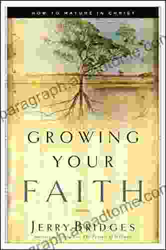 Growing Your Faith: How To Mature In Christ