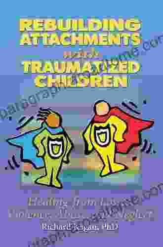 Rebuilding Attachments With Traumatized Children: Healing From Losses Violence Abuse And Neglect