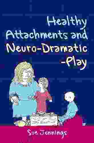 Healthy Attachments And Neuro Dramatic Play (Arts Therapies)