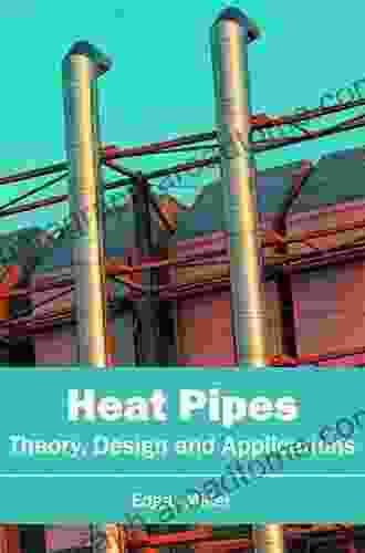 Heat Pipes: Theory Design And Applications