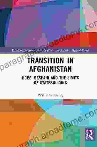 Transition in Afghanistan: Hope Despair and the Limits of Statebuilding (Durham Modern Middle East and Islamic World 45)