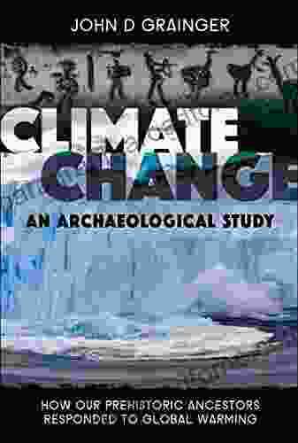 Climate Change: An Archaeological Study: How Our Prehistoric Ancestors Responded To Global Warming