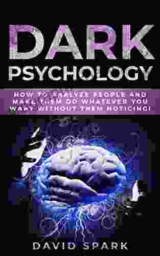 Dark Psychology: How To Analyze People and Make Them Do Whatever You Want Without Them Noticing